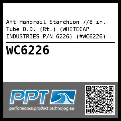 Aft Handrail Stanchion 7/8 in. Tube O.D. (Rt.) (WHITECAP INDUSTRIES P/N 6226) (#WC6226)