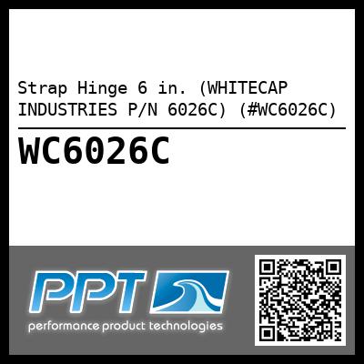 Strap Hinge 6 in. (WHITECAP INDUSTRIES P/N 6026C) (#WC6026C)