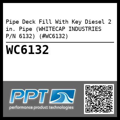 Pipe Deck Fill With Key Diesel 2 in. Pipe (WHITECAP INDUSTRIES P/N 6132) (#WC6132)