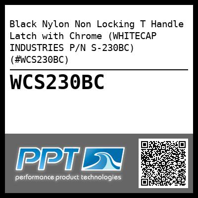 Black Nylon Non Locking T Handle Latch with Chrome (WHITECAP INDUSTRIES P/N S-230BC) (#WCS230BC)