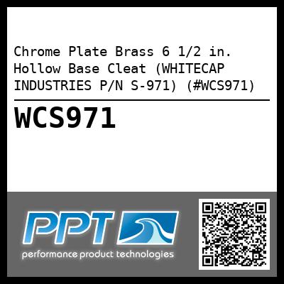 Chrome Plate Brass 6 1/2 in.  Hollow Base Cleat (WHITECAP INDUSTRIES P/N S-971) (#WCS971)