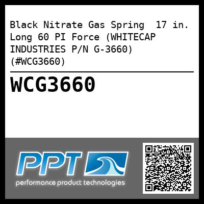 Black Nitrate Gas Spring  17 in. Long 60 PI Force (WHITECAP INDUSTRIES P/N G-3660) (#WCG3660)