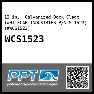 12 in.  Galvanized Dock Cleat (WHITECAP INDUSTRIES P/N S-1523) (#WCS1523)