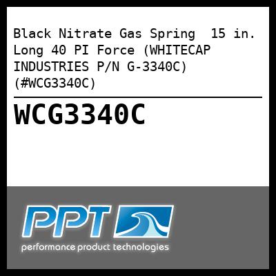 Black Nitrate Gas Spring  15 in. Long 40 PI Force (WHITECAP INDUSTRIES P/N G-3340C) (#WCG3340C)