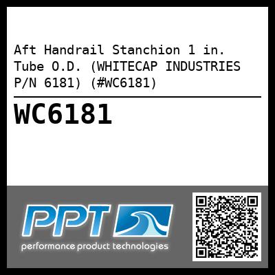 Aft Handrail Stanchion 1 in. Tube O.D. (WHITECAP INDUSTRIES P/N 6181) (#WC6181)