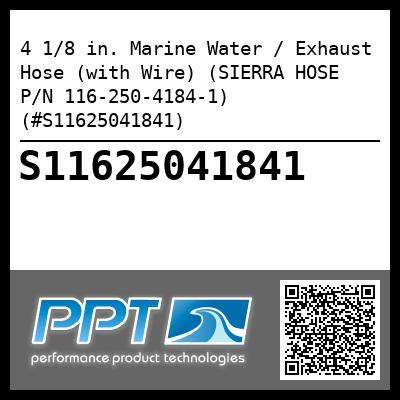 4 1/8 in. Marine Water / Exhaust Hose (with Wire) (SIERRA HOSE P/N 116-250-4184-1) (#S11625041841)