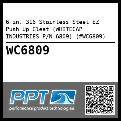 6 in. 316 Stainless Steel EZ Push Up Cleat (WHITECAP INDUSTRIES P/N 6809) (#WC6809)