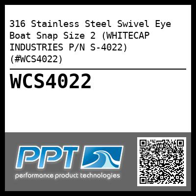 316 Stainless Steel Swivel Eye Boat Snap Size 2 (WHITECAP INDUSTRIES P/N S-4022) (#WCS4022)