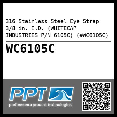 316 Stainless Steel Eye Strap 3/8 in. I.D. (WHITECAP INDUSTRIES P/N 6105C) (#WC6105C)