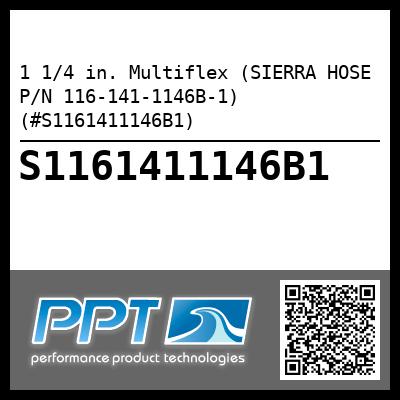 1 1/4 in. Multiflex (SIERRA HOSE P/N 116-141-1146B-1) (#S1161411146B1)