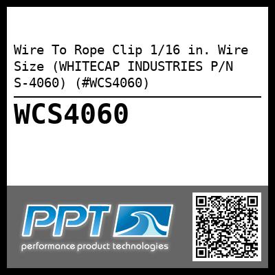 Wire To Rope Clip 1/16 in. Wire Size (WHITECAP INDUSTRIES P/N S-4060) (#WCS4060)