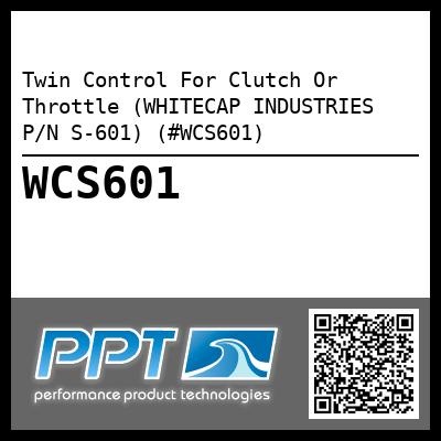 Twin Control For Clutch Or Throttle (WHITECAP INDUSTRIES P/N S-601) (#WCS601)