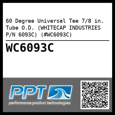60 Degree Universal Tee 7/8 in. Tube O.D. (WHITECAP INDUSTRIES P/N 6093C) (#WC6093C)