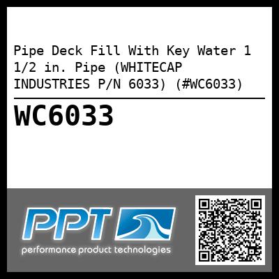 Pipe Deck Fill With Key Water 1 1/2 in. Pipe (WHITECAP INDUSTRIES P/N 6033) (#WC6033)