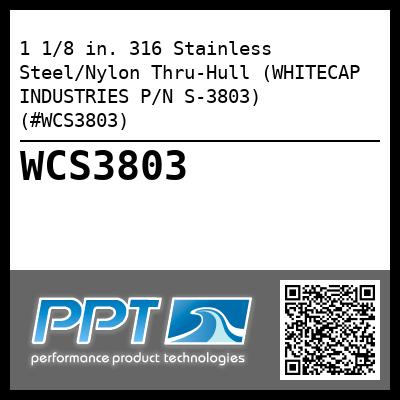 1 1/8 in. 316 Stainless Steel/Nylon Thru-Hull (WHITECAP INDUSTRIES P/N S-3803) (#WCS3803)