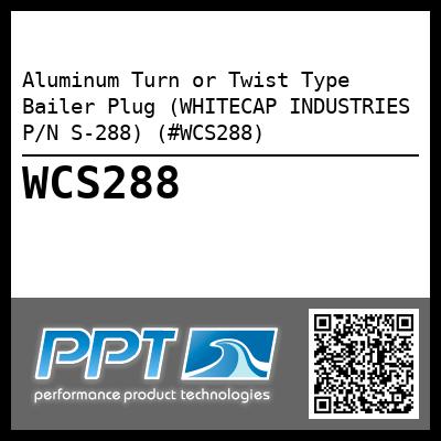 Aluminum Turn or Twist Type Bailer Plug (WHITECAP INDUSTRIES P/N S-288) (#WCS288)