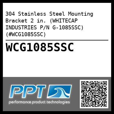 304 Stainless Steel Mounting Bracket 2 in. (WHITECAP INDUSTRIES P/N G-1085SSC) (#WCG1085SSC)