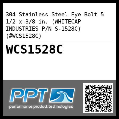 304 Stainless Steel Eye Bolt 5 1/2 x 3/8 in. (WHITECAP INDUSTRIES P/N S-1528C) (#WCS1528C)