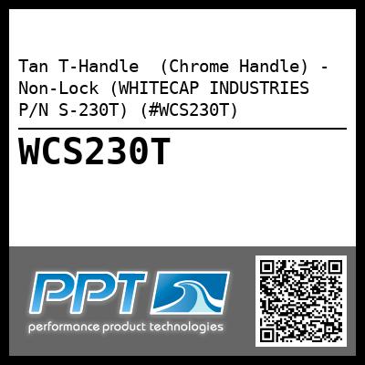 Tan T-Handle  (Chrome Handle) - Non-Lock (WHITECAP INDUSTRIES P/N S-230T) (#WCS230T)
