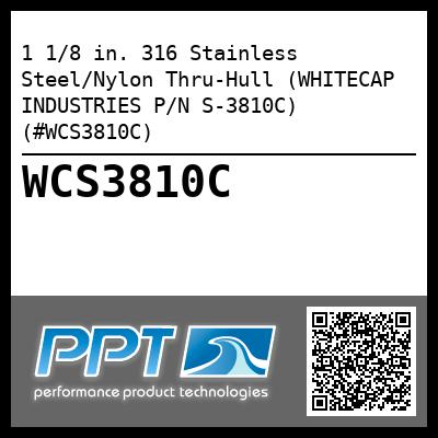 1 1/8 in. 316 Stainless Steel/Nylon Thru-Hull (WHITECAP INDUSTRIES P/N S-3810C) (#WCS3810C)