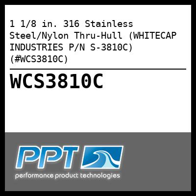 1 1/8 in. 316 Stainless Steel/Nylon Thru-Hull (WHITECAP INDUSTRIES P/N S-3810C) (#WCS3810C)