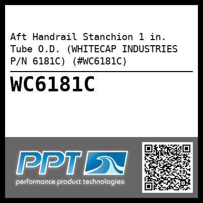 Aft Handrail Stanchion 1 in. Tube O.D. (WHITECAP INDUSTRIES P/N 6181C) (#WC6181C)