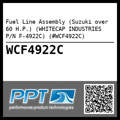 Fuel Line Assembly (Suzuki over 60 H.P.) (WHITECAP INDUSTRIES P/N F-4922C) (#WCF4922C)