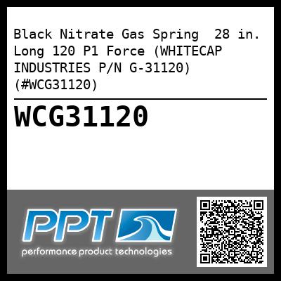 Black Nitrate Gas Spring  28 in. Long 120 P1 Force (WHITECAP INDUSTRIES P/N G-31120) (#WCG31120)