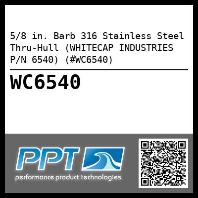 5/8 in. Barb 316 Stainless Steel Thru-Hull (WHITECAP INDUSTRIES P/N 6540) (#WC6540)