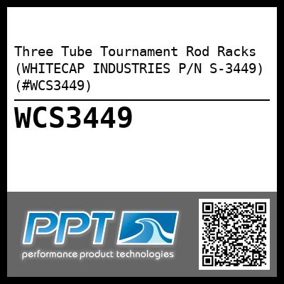 Three Tube Tournament Rod Racks (WHITECAP INDUSTRIES P/N S-3449) (#WCS3449)