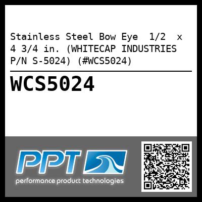 Stainless Steel Bow Eye  1/2  x 4 3/4 in. (WHITECAP INDUSTRIES P/N S-5024) (#WCS5024)