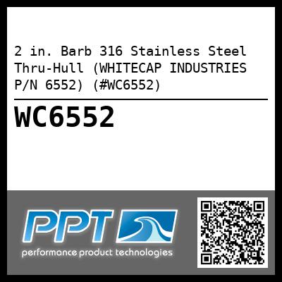 2 in. Barb 316 Stainless Steel Thru-Hull (WHITECAP INDUSTRIES P/N 6552) (#WC6552)
