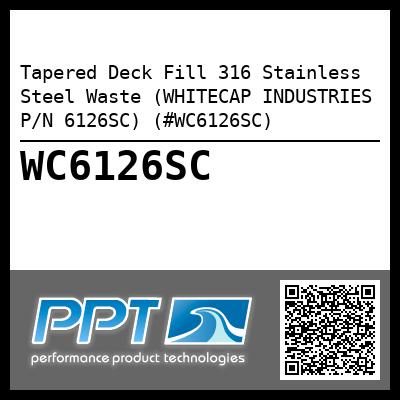 Tapered Deck Fill 316 Stainless Steel Waste (WHITECAP INDUSTRIES P/N 6126SC) (#WC6126SC)