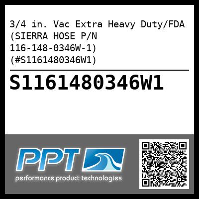 3/4 in. Vac Extra Heavy Duty/FDA (SIERRA HOSE P/N 116-148-0346W-1) (#S1161480346W1)