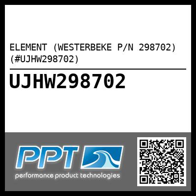 ELEMENT (WESTERBEKE P/N 298702) (#UJHW298702)