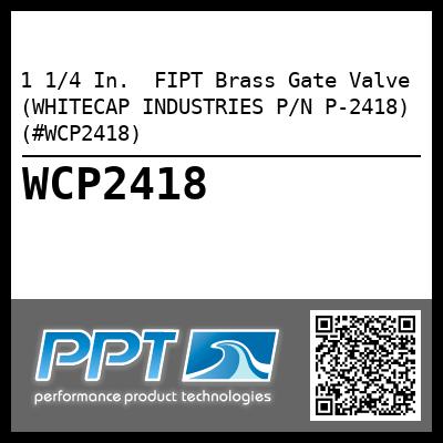 1 1/4 In.  FIPT Brass Gate Valve (WHITECAP INDUSTRIES P/N P-2418) (#WCP2418)