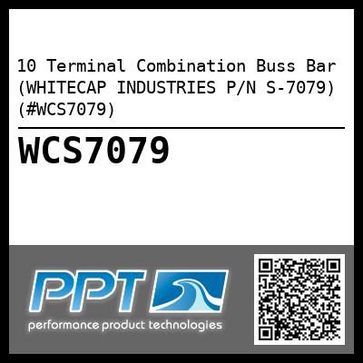 10 Terminal Combination Buss Bar (WHITECAP INDUSTRIES P/N S-7079) (#WCS7079)