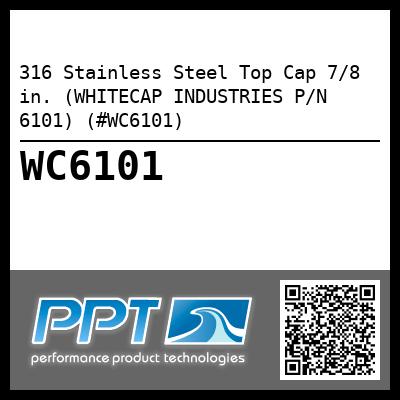 316 Stainless Steel Top Cap 7/8 in. (WHITECAP INDUSTRIES P/N 6101) (#WC6101)
