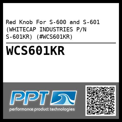 Red Knob For S-600 and S-601 (WHITECAP INDUSTRIES P/N S-601KR) (#WCS601KR)