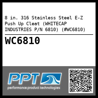 8 in. 316 Stainless Steel E-Z Push Up Cleat (WHITECAP INDUSTRIES P/N 6810) (#WC6810)