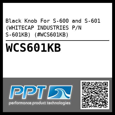 Black Knob For S-600 and S-601 (WHITECAP INDUSTRIES P/N S-601KB) (#WCS601KB)
