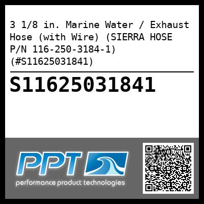 3 1/8 in. Marine Water / Exhaust Hose (with Wire) (SIERRA HOSE P/N 116-250-3184-1) (#S11625031841)