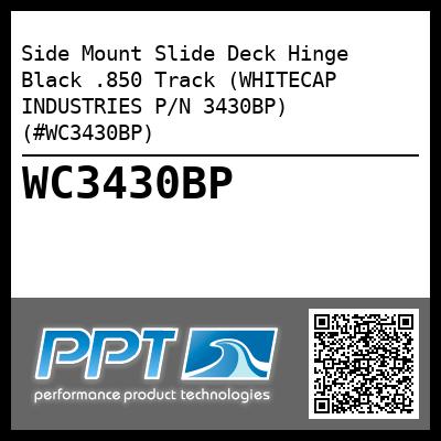 Side Mount Slide Deck Hinge Black .850 Track (WHITECAP INDUSTRIES P/N 3430BP) (#WC3430BP)