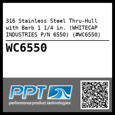 316 Stainless Steel Thru-Hull with Barb 1 1/4 in. (WHITECAP INDUSTRIES P/N 6550) (#WC6550)