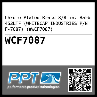 Chrome Plated Brass 3/8 in. Barb 453LTF (WHITECAP INDUSTRIES P/N F-7087) (#WCF7087)