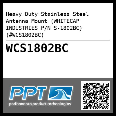 Heavy Duty Stainless Steel Antenna Mount (WHITECAP INDUSTRIES P/N S-1802BC) (#WCS1802BC)