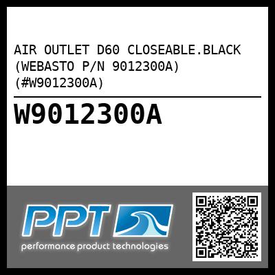 AIR OUTLET D60 CLOSEABLE.BLACK (WEBASTO P/N 9012300A) (#W9012300A)