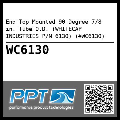 End Top Mounted 90 Degree 7/8 in. Tube O.D. (WHITECAP INDUSTRIES P/N 6130) (#WC6130)