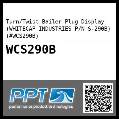 Turn/Twist Bailer Plug Display (WHITECAP INDUSTRIES P/N S-290B) (#WCS290B)