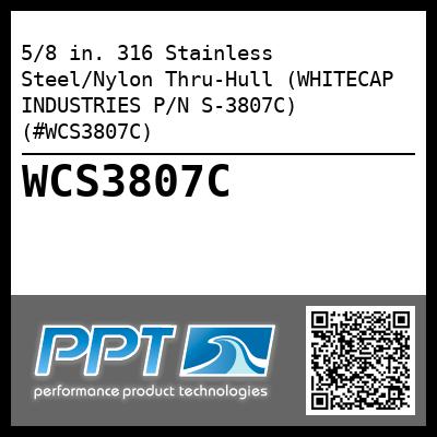 5/8 in. 316 Stainless Steel/Nylon Thru-Hull (WHITECAP INDUSTRIES P/N S-3807C) (#WCS3807C)